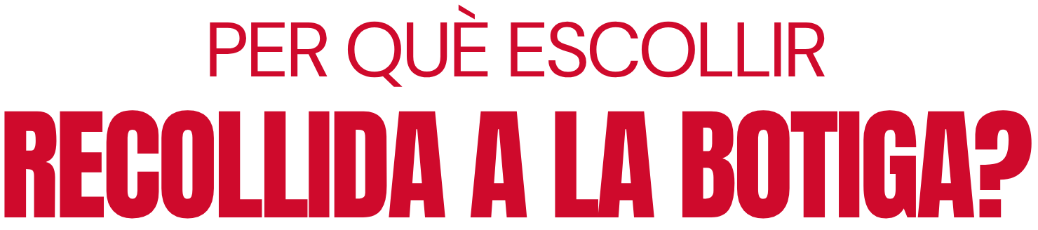 Per què escollir recollida a botiga? Per què escollir recollida a botiga?